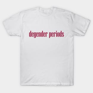 degender periods T-Shirt